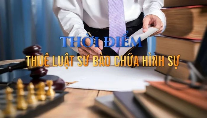 Thời điểm thuê luật sư bào chữa