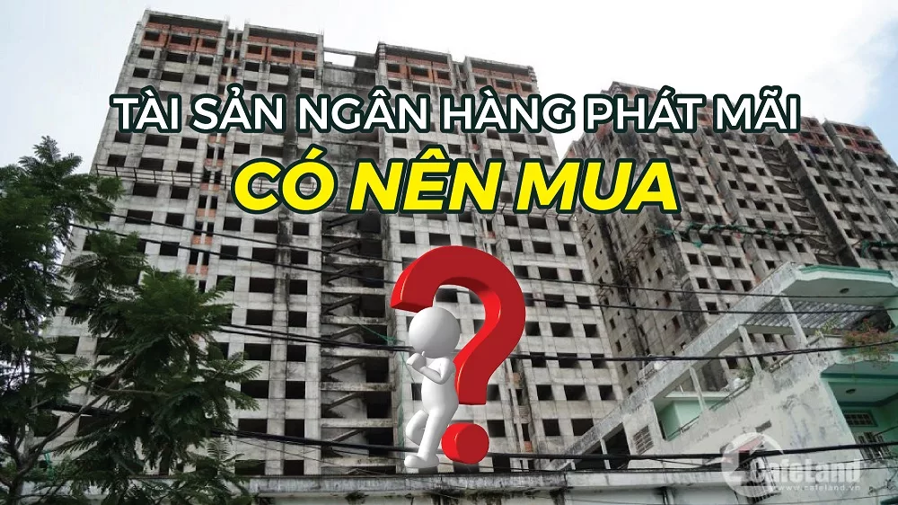 Có nên mua bất động sản do ngân hàng phát mãi? ngan hang phat mai