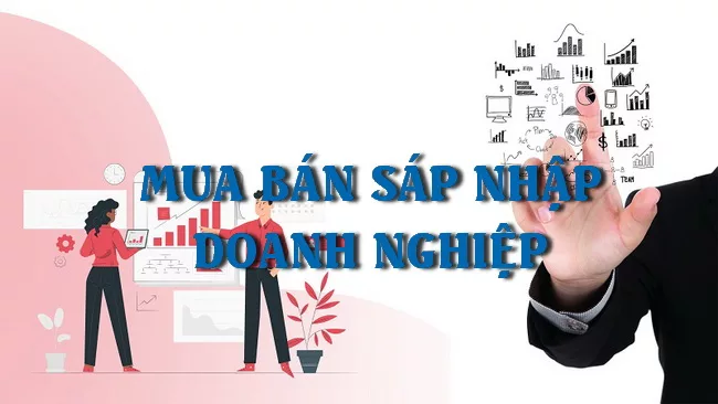 Phân biệt sáp nhập doanh nghiệp và mua bán doanh nghiệp