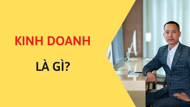 Kinh doanh là gì ? Các lĩnh vực kinh doanh và hình thức kinh doanh