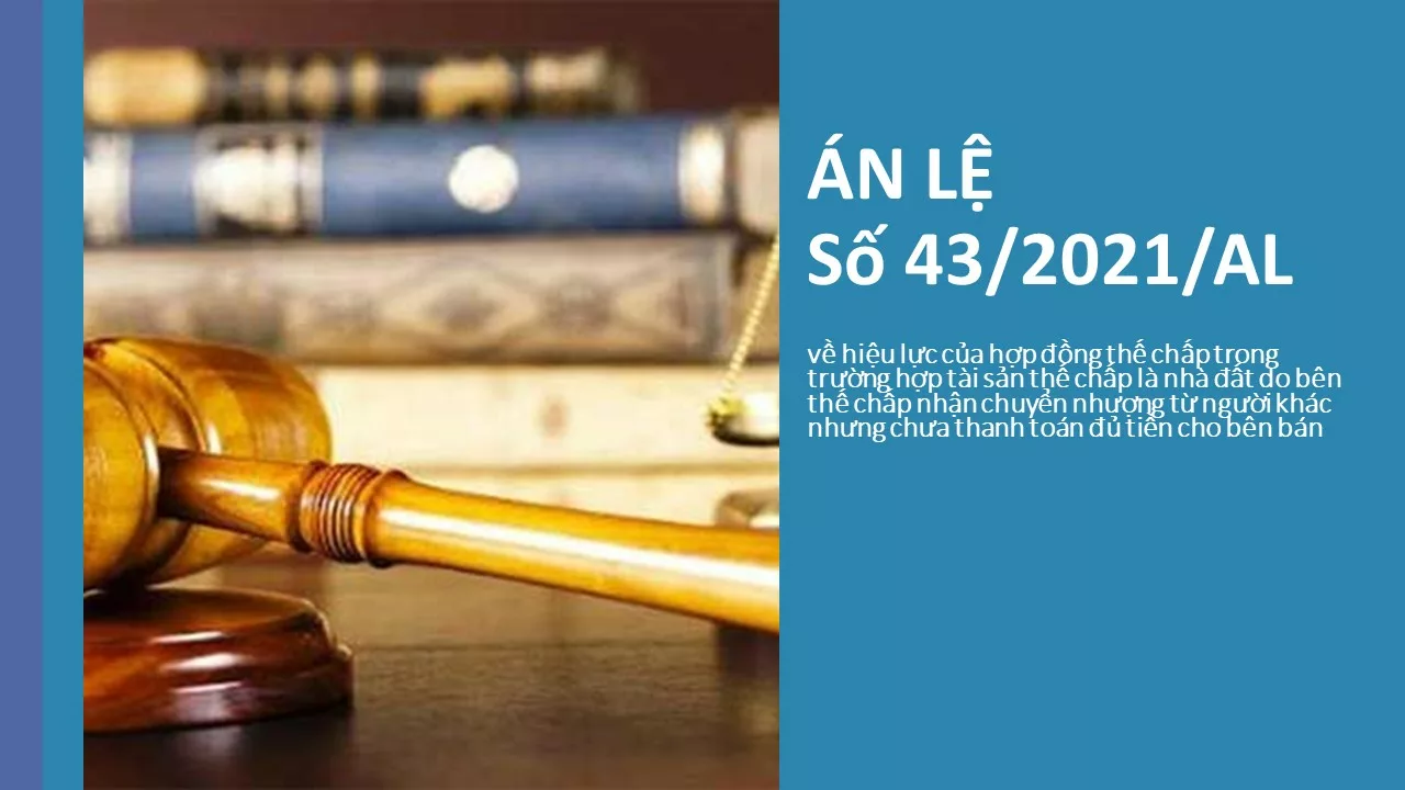 Án lệ số 43/2021/AL về hiệu lực của hợp đồng thế chấp trong trường hợp tài sản thế chấp là nhà đất do bên thế chấp nhận chuyển nhượng từ người khác nhưng chưa thanh toán đủ tiền cho bên bán Án lệ số 43/2021/AL về hiệu lực của hợp đồng thế chấp trong trường hợp tài sản thế chấp là nhà đất do bên thế chấp nhận chuyển nhượng từ người khác nhưng chưa thanh toán đủ tiền cho bên bán