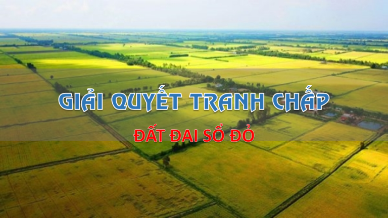 Giải quyết tranh chấp đất đai sổ đỏ năm 2023
