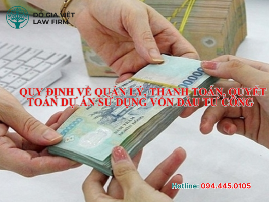 Quy định về quản lý, thanh toán, quyết toán dự án sử dụng vốn đầu tư công