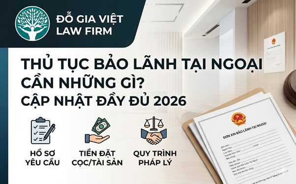 Thủ tục bảo lãnh tại ngoại mới nhất 2026 cần những gì? Cập nhật đầy đủ